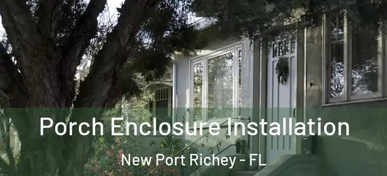  Porch Enclosure Installation New Port Richey - FL