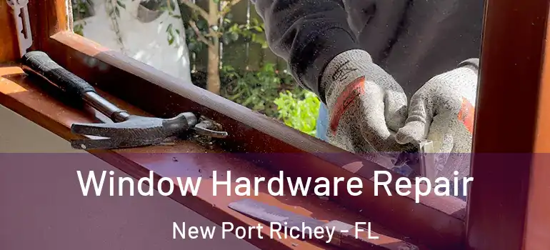  Window Hardware Repair New Port Richey - FL